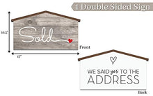 Load image into Gallery viewer, Real Estate House Shaped Sold Sign - We Said Yes to the Address - Agent Supplies and Signs- Photo Prop for Realtor - New Homeowner Gift- Closing Gifts for buyers - Our First Home Sweet Home Presents Small (17 inch)
